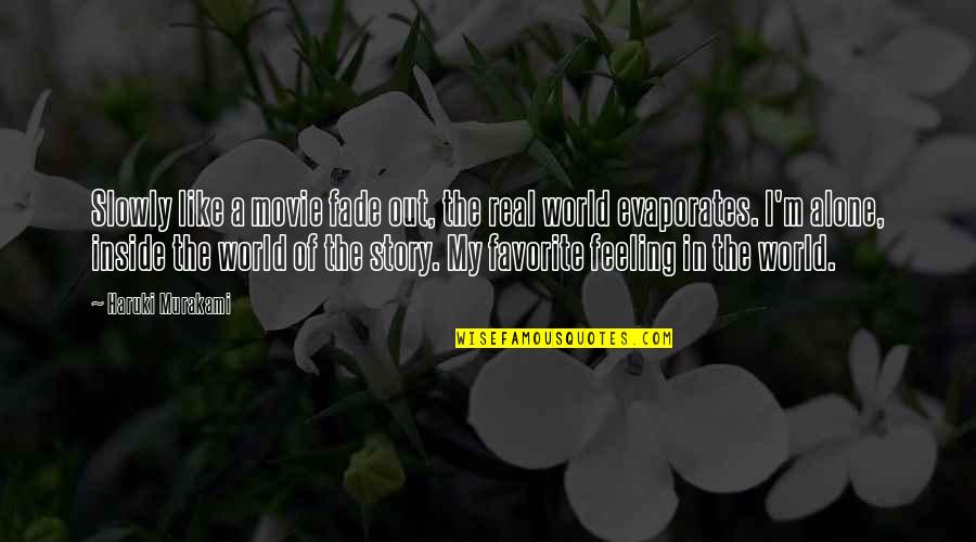 Feeling All Alone In The World Quotes By Haruki Murakami: Slowly like a movie fade out, the real