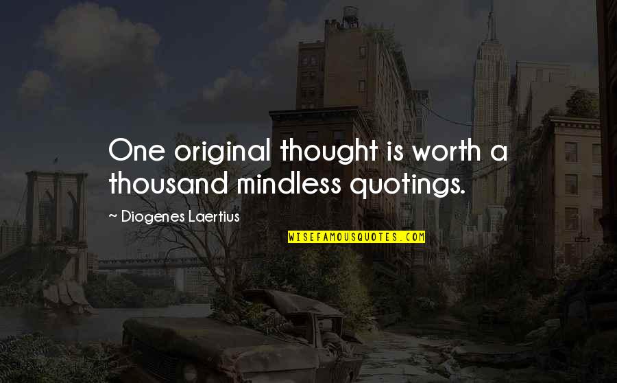 Feeling Alone And Sick Quotes By Diogenes Laertius: One original thought is worth a thousand mindless