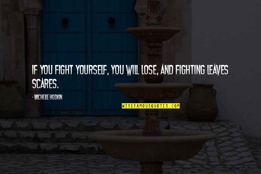 Feeling Alone And Sick Quotes By Michelle Hodkin: If you fight yourself, you will lose, and