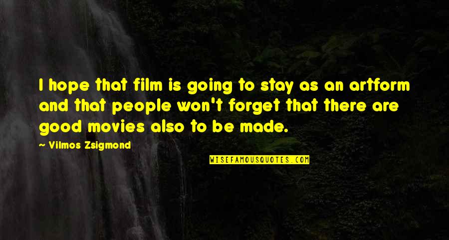 Feeling Alone And Unloved Quotes By Vilmos Zsigmond: I hope that film is going to stay