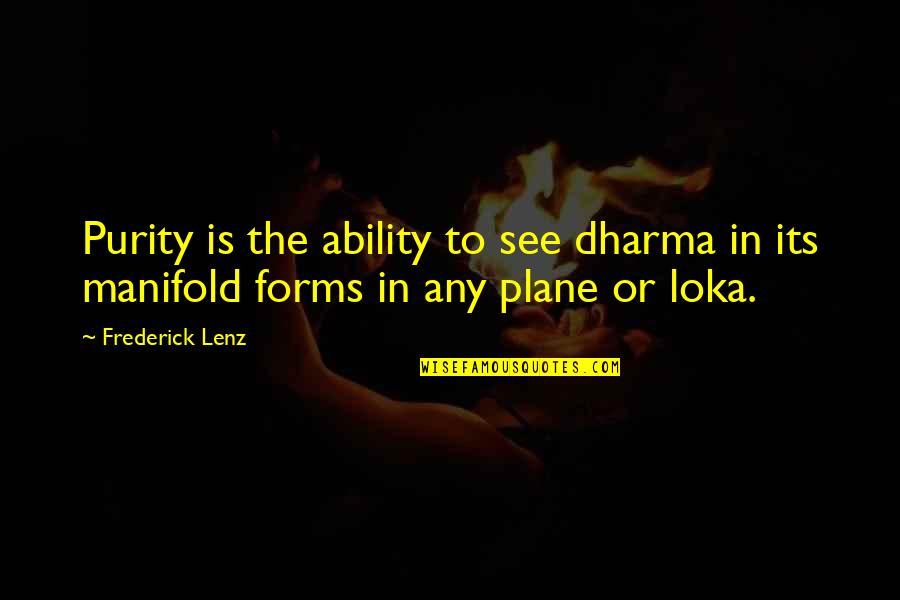 Feeling Alone But Happy Quotes By Frederick Lenz: Purity is the ability to see dharma in