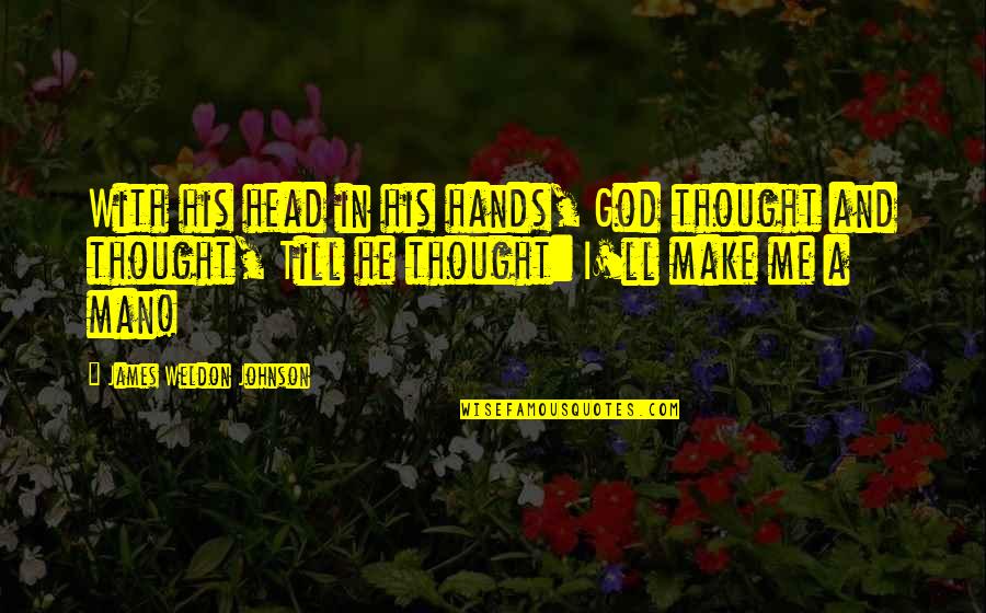 Feeling Alone Even With Friends Quotes By James Weldon Johnson: With his head in his hands, God thought