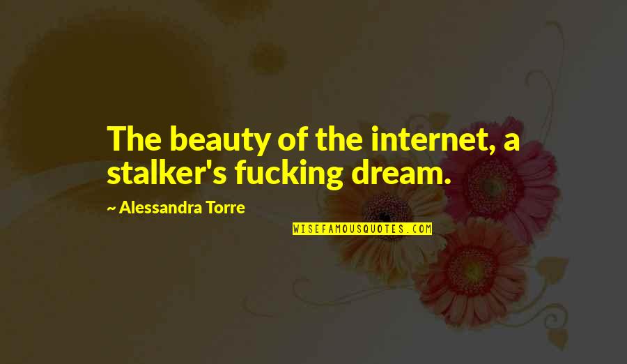 Feeling Alone Funny Quotes By Alessandra Torre: The beauty of the internet, a stalker's fucking Feeling Alone Funny Quotes By Alessandra Torre: The beauty of the internet, a stalker's fucking