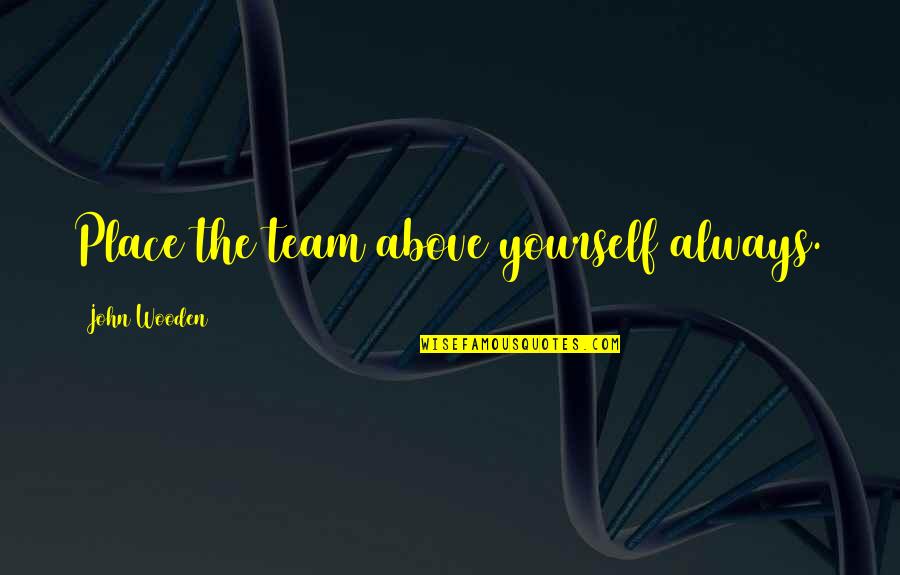 Feeling Alone Images With Quotes By John Wooden: Place the team above yourself always. Feeling Alone Images With Quotes By John Wooden: Place the team above yourself always.