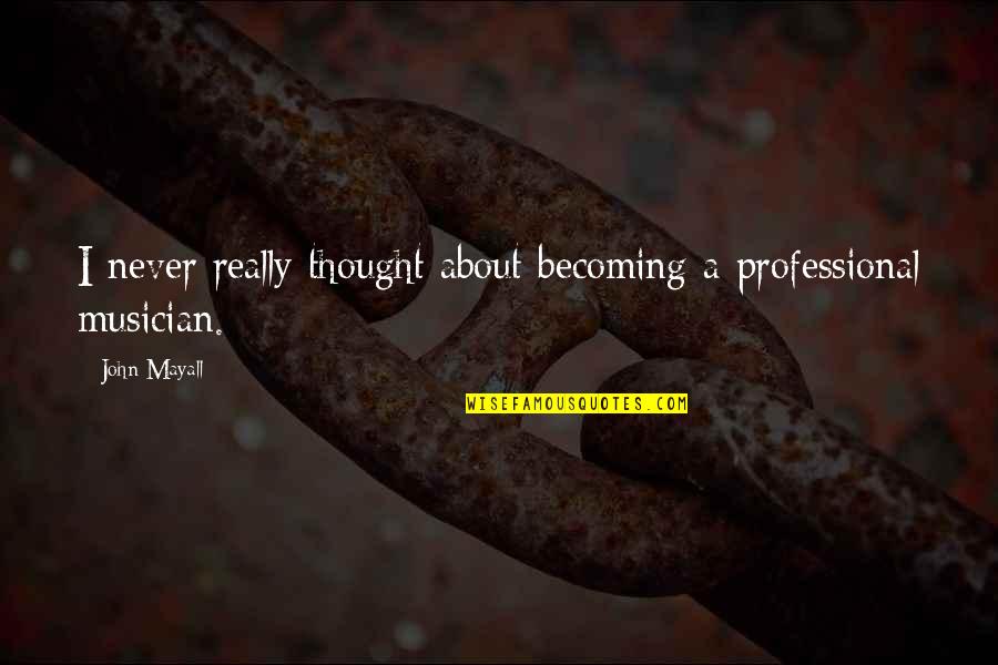 Feeling Alone In Life Quotes By John Mayall: I never really thought about becoming a professional