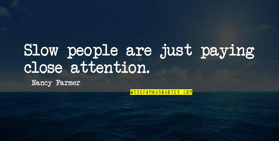 Feeling Alone In Life Quotes By Nancy Farmer: Slow people are just paying close attention. Feeling Alone In Life Quotes By Nancy Farmer: Slow people are just paying close attention.