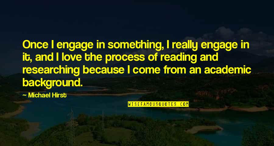 Feeling Alone In Marriage Quotes By Michael Hirst: Once I engage in something, I really engage