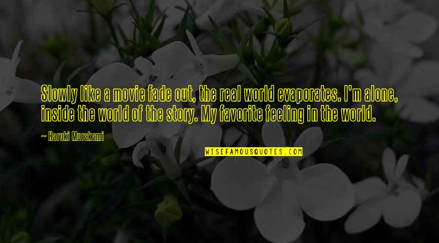 Feeling Alone In This World Quotes By Haruki Murakami: Slowly like a movie fade out, the real