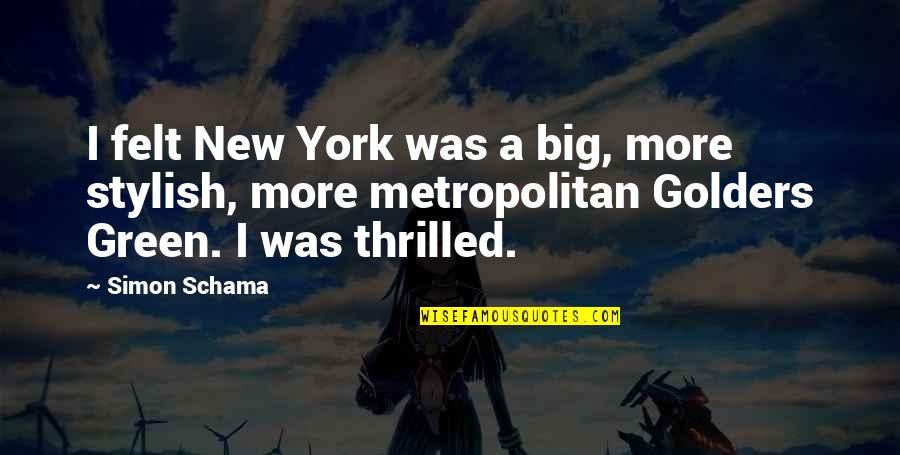 Feeling Alone In This World Quotes By Simon Schama: I felt New York was a big, more