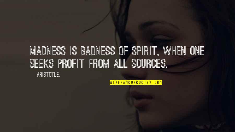 Feeling Alone Pics And Quotes By Aristotle.: Madness is badness of spirit, when one seeks