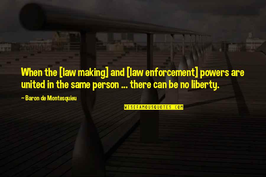 Feeling Alone Song Quotes By Baron De Montesquieu: When the [law making] and [law enforcement] powers