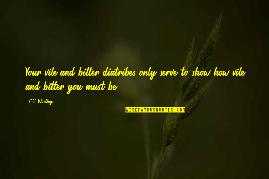 Feeling Alone When Surrounded By People Quotes By C.S. Woolley: Your vile and bitter diatribes only serve to