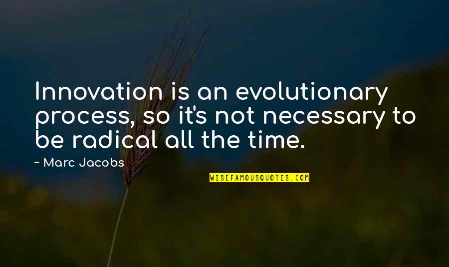 Feeling Amazed Quotes By Marc Jacobs: Innovation is an evolutionary process, so it's not