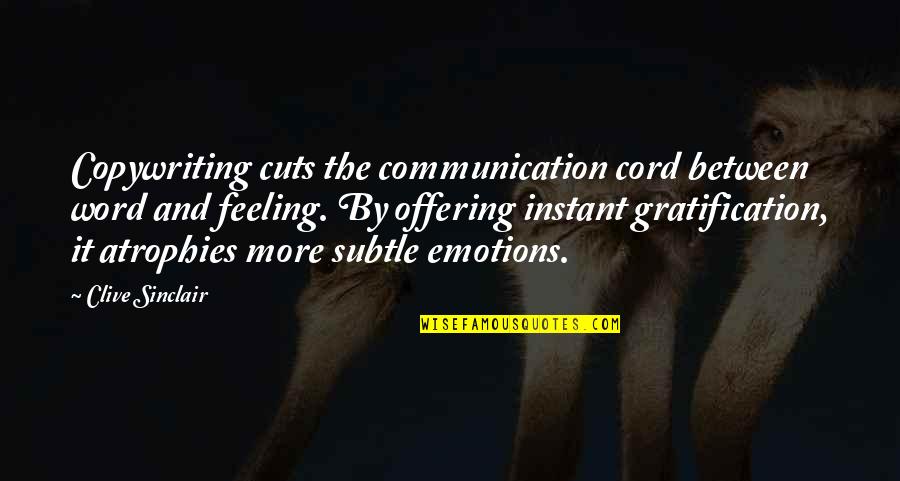 Feeling And Emotions Quotes By Clive Sinclair: Copywriting cuts the communication cord between word and Feeling And Emotions Quotes By Clive Sinclair: Copywriting cuts the communication cord between word and