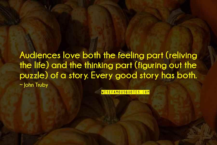 Feeling And Thinking Quotes By John Truby: Audiences love both the feeling part (reliving the