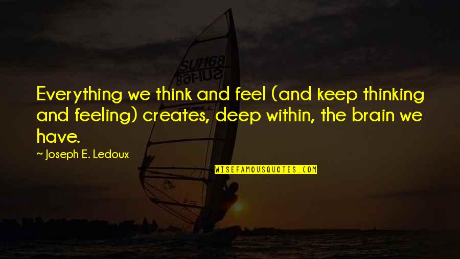 Feeling And Thinking Quotes By Joseph E. Ledoux: Everything we think and feel (and keep thinking