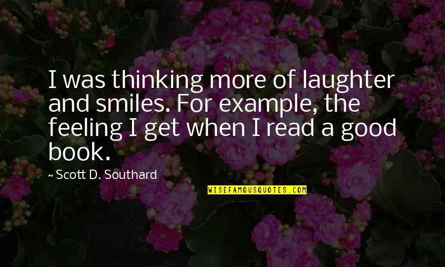 Feeling And Thinking Quotes By Scott D. Southard: I was thinking more of laughter and smiles.
