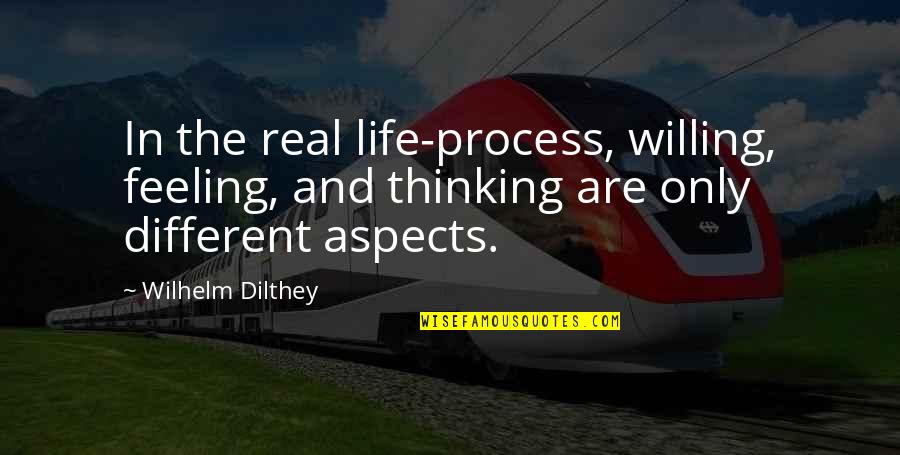 Feeling And Thinking Quotes By Wilhelm Dilthey: In the real life-process, willing, feeling, and thinking