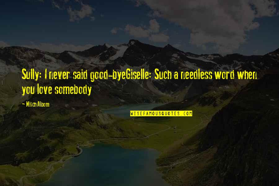 Feeling Angry Quotes By Mitch Albom: Sully: I never said good-byeGiselle: Such a needless