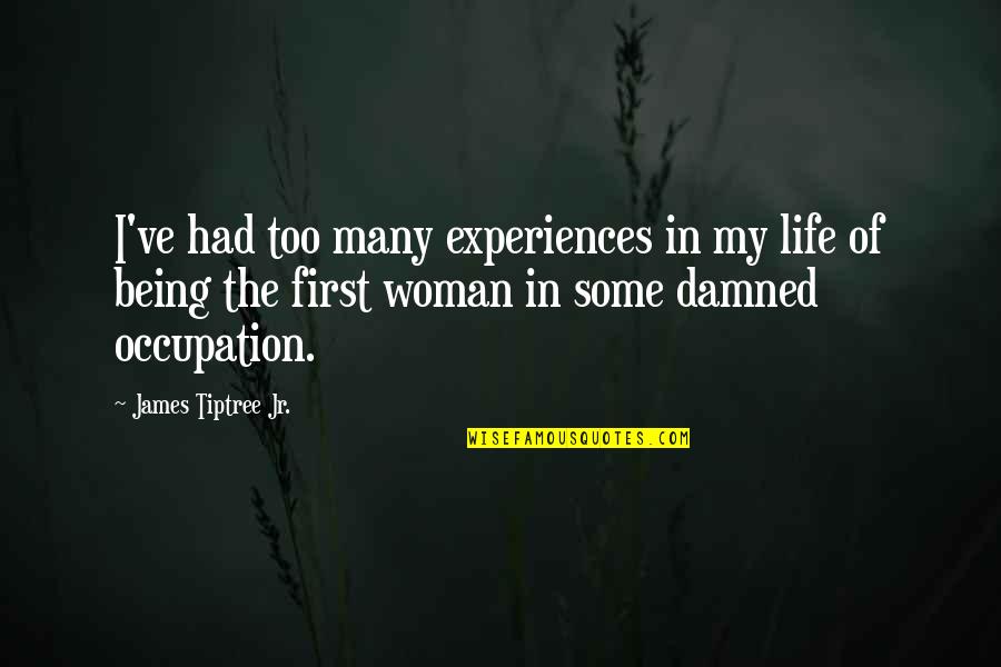 Feeling Apathetic Quotes By James Tiptree Jr.: I've had too many experiences in my life Feeling Apathetic Quotes By James Tiptree Jr.: I've had too many experiences in my life
