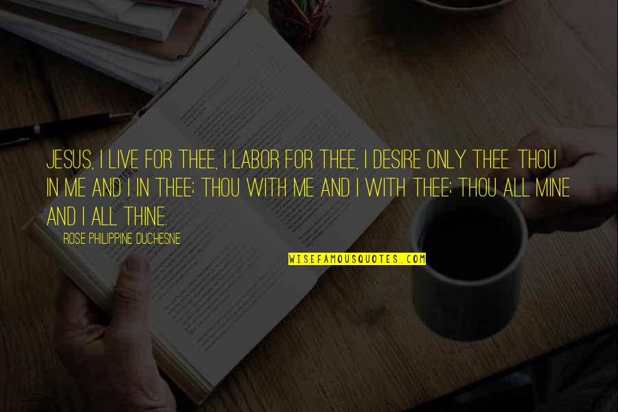 Feeling Apathy Quotes By Rose Philippine Duchesne: Jesus, I live for Thee, I labor for