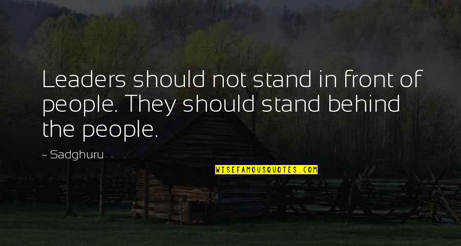 Feeling Appreciated Quotes By Sadghuru: Leaders should not stand in front of people.