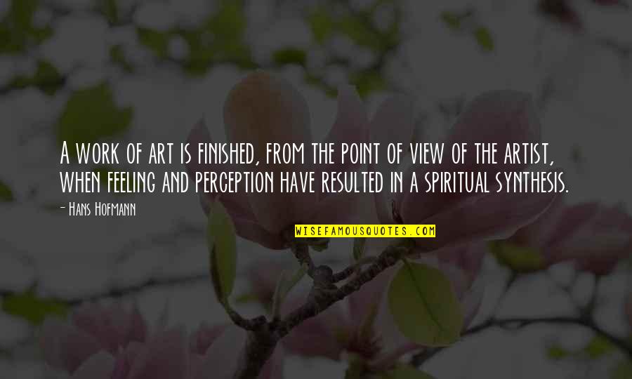 Feeling Artist Quotes By Hans Hofmann: A work of art is finished, from the Feeling Artist Quotes By Hans Hofmann: A work of art is finished, from the