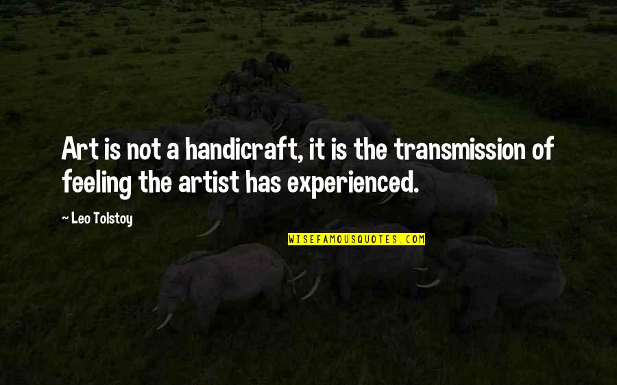 Feeling Artist Quotes By Leo Tolstoy: Art is not a handicraft, it is the Feeling Artist Quotes By Leo Tolstoy: Art is not a handicraft, it is the