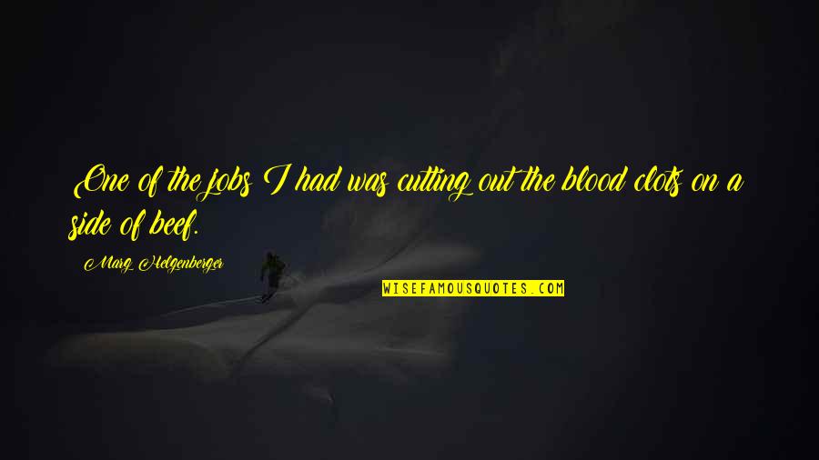 Feeling Artist Quotes By Marg Helgenberger: One of the jobs I had was cutting Feeling Artist Quotes By Marg Helgenberger: One of the jobs I had was cutting