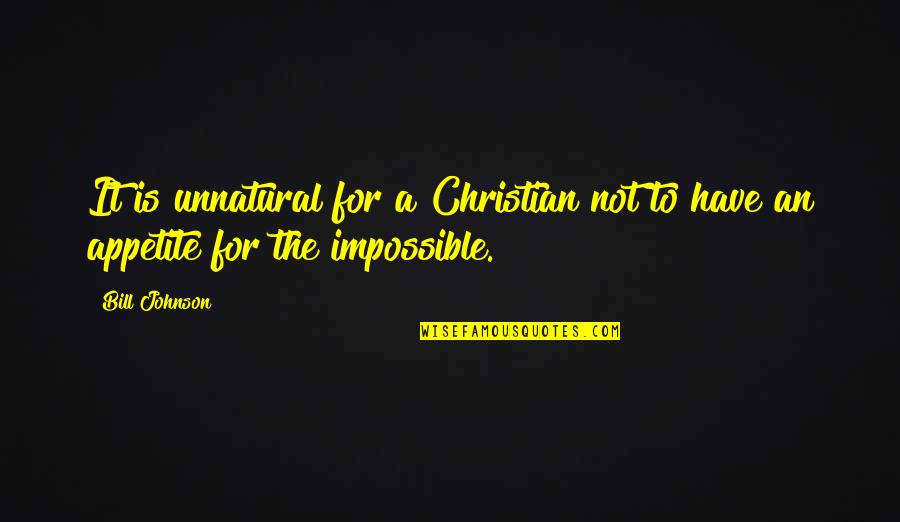 Feeling Artista Quotes By Bill Johnson: It is unnatural for a Christian not to