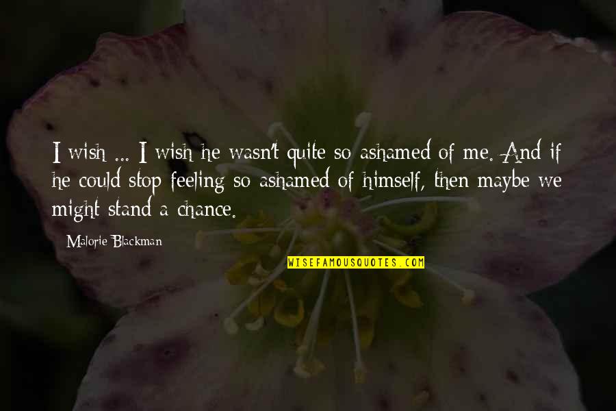 Feeling Ashamed Quotes By Malorie Blackman: I wish ... I wish he wasn't quite