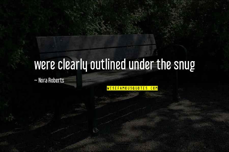Feeling Ashamed Quotes By Nora Roberts: were clearly outlined under the snug
