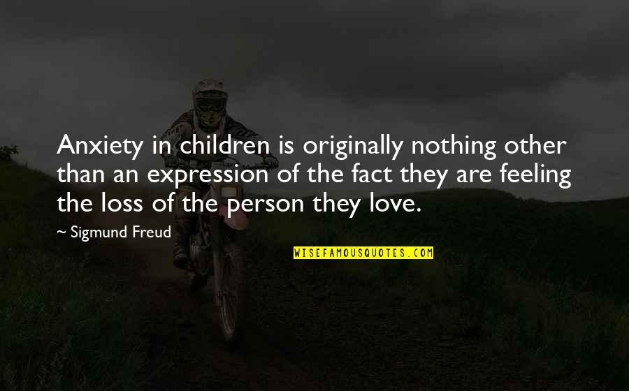 Feeling At A Loss Quotes By Sigmund Freud: Anxiety in children is originally nothing other than