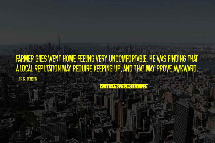 Feeling At Home Quotes By J.R.R. Tolkien: Farmer Giles went home feeling very uncomfortable. He Feeling At Home Quotes By J.R.R. Tolkien: Farmer Giles went home feeling very uncomfortable. He
