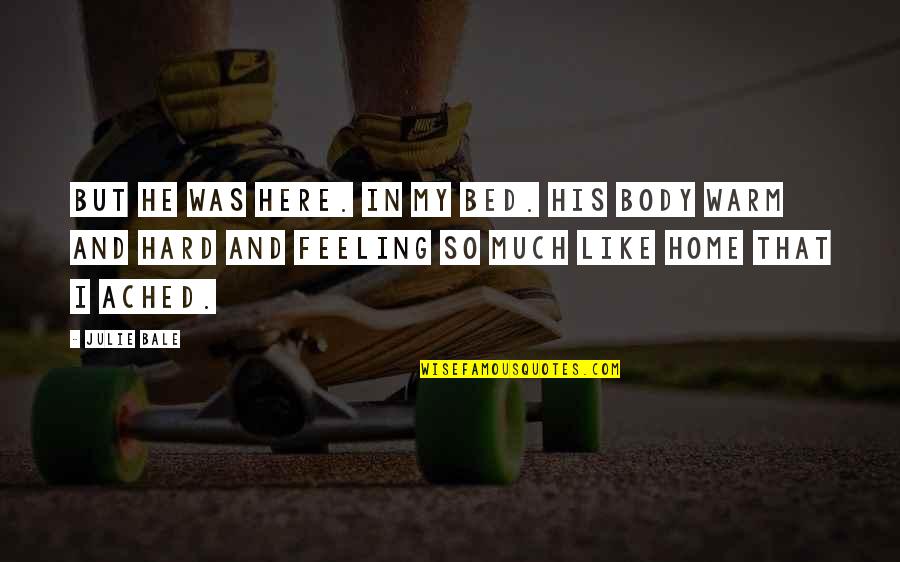 Feeling At Home Quotes By Julie Bale: But he was here. In my bed. His Feeling At Home Quotes By Julie Bale: But he was here. In my bed. His