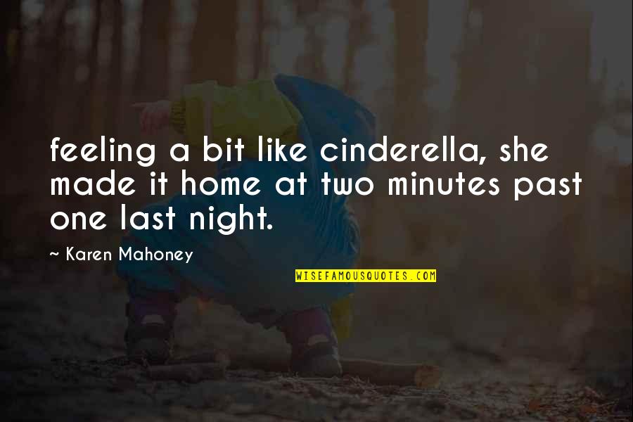 Feeling At Home Quotes By Karen Mahoney: feeling a bit like cinderella, she made it