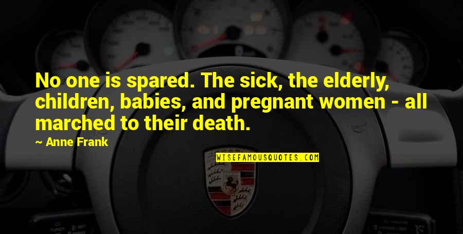 Feeling At Peace With Yourself Quotes By Anne Frank: No one is spared. The sick, the elderly,