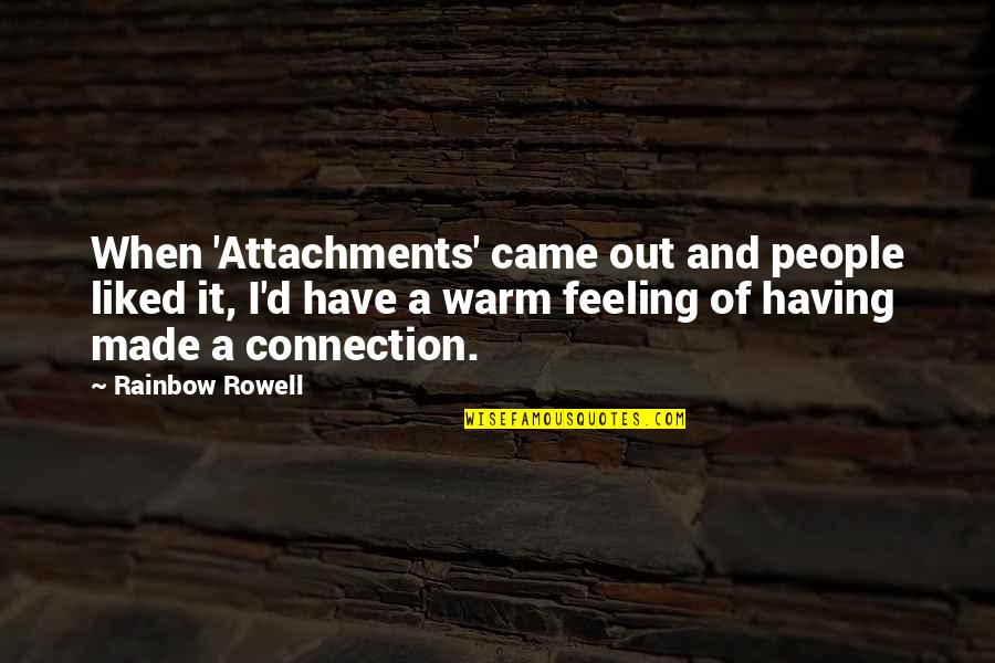 Feeling Attachments Quotes By Rainbow Rowell: When 'Attachments' came out and people liked it,