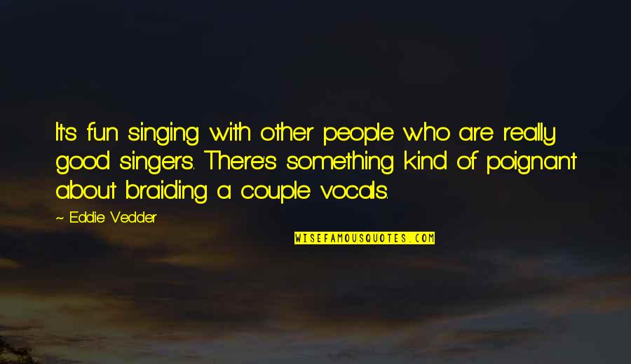 Feeling Avoided By Someone Quotes By Eddie Vedder: It's fun singing with other people who are