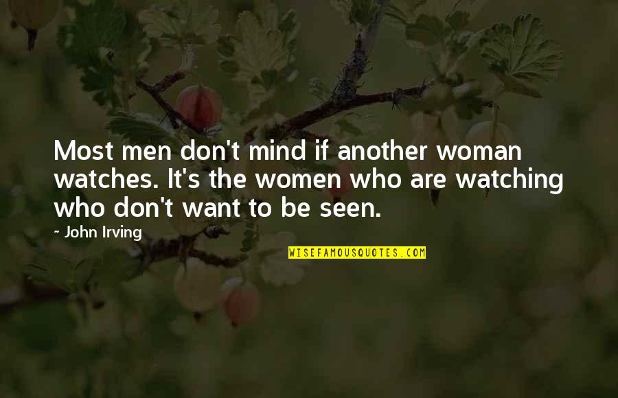 Feeling Avoided By Someone Quotes By John Irving: Most men don't mind if another woman watches.