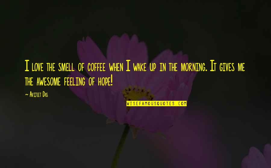 Feeling Awesome Quotes By Avijeet Das: I love the smell of coffee when I