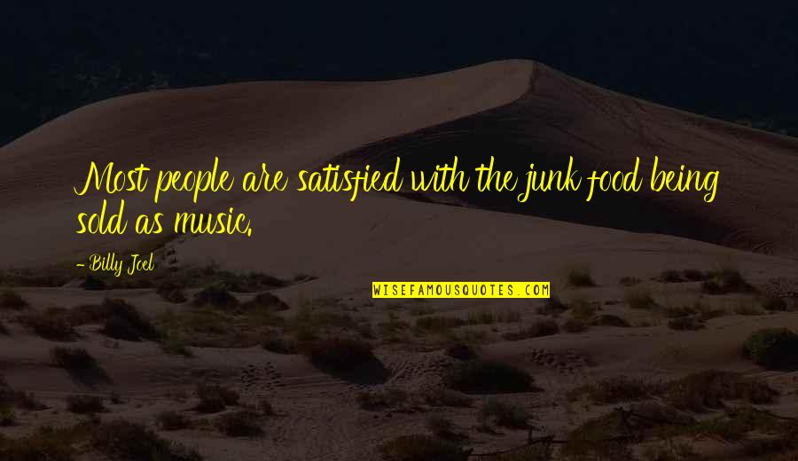 Feeling Awesome Quotes By Billy Joel: Most people are satisfied with the junk food