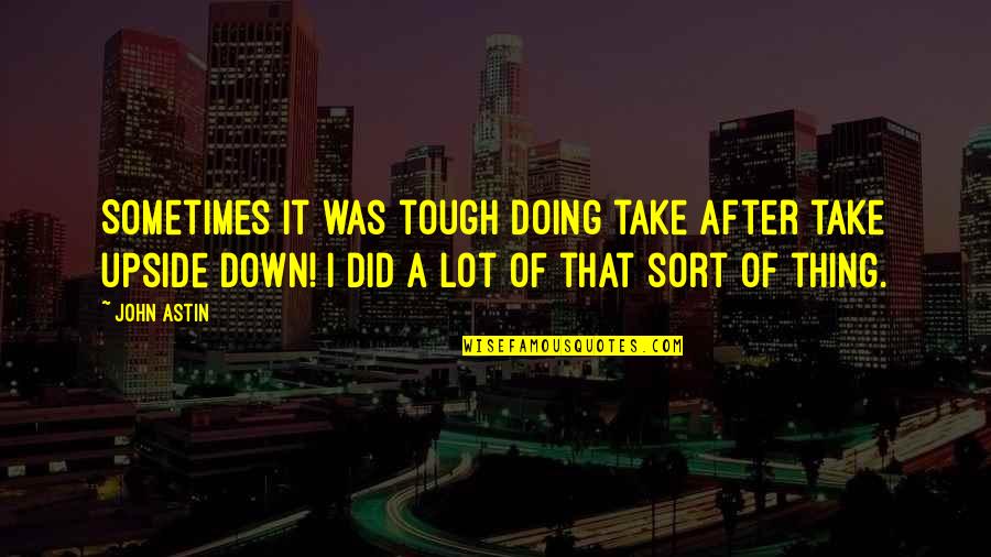 Feeling Awesome Quotes By John Astin: Sometimes it was tough doing take after take
