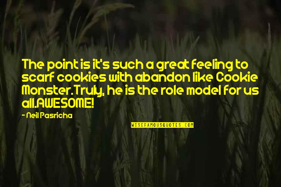 Feeling Awesome Quotes By Neil Pasricha: The point is it's such a great feeling