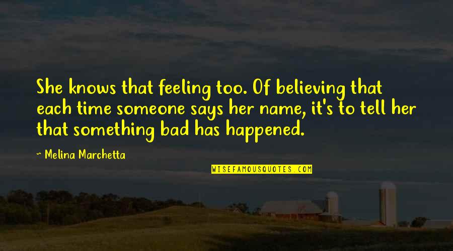 Feeling Bad For Something Quotes By Melina Marchetta: She knows that feeling too. Of believing that