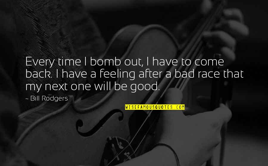 Feeling Bad Quotes By Bill Rodgers: Every time I bomb out, I have to