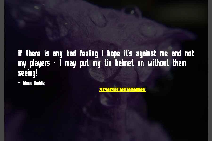 Feeling Bad Quotes By Glenn Hoddle: If there is any bad feeling I hope