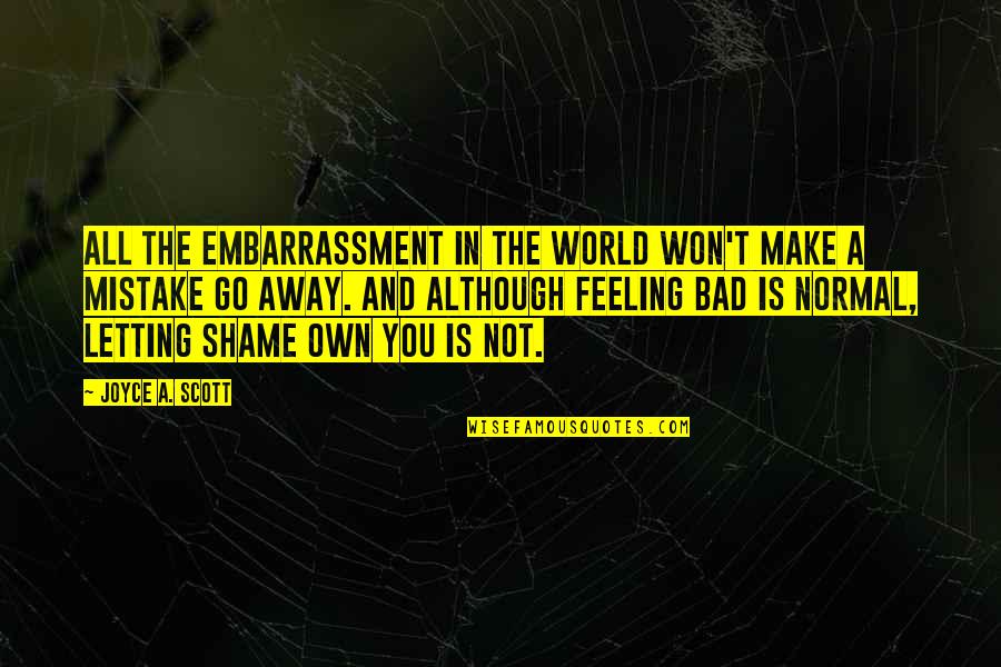 Feeling Bad Quotes By Joyce A. Scott: All the embarrassment in the world won't make