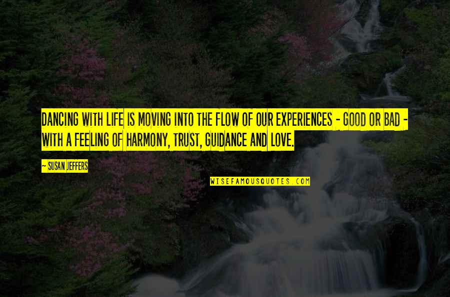 Feeling Bad Quotes By Susan Jeffers: Dancing with life is moving into the flow