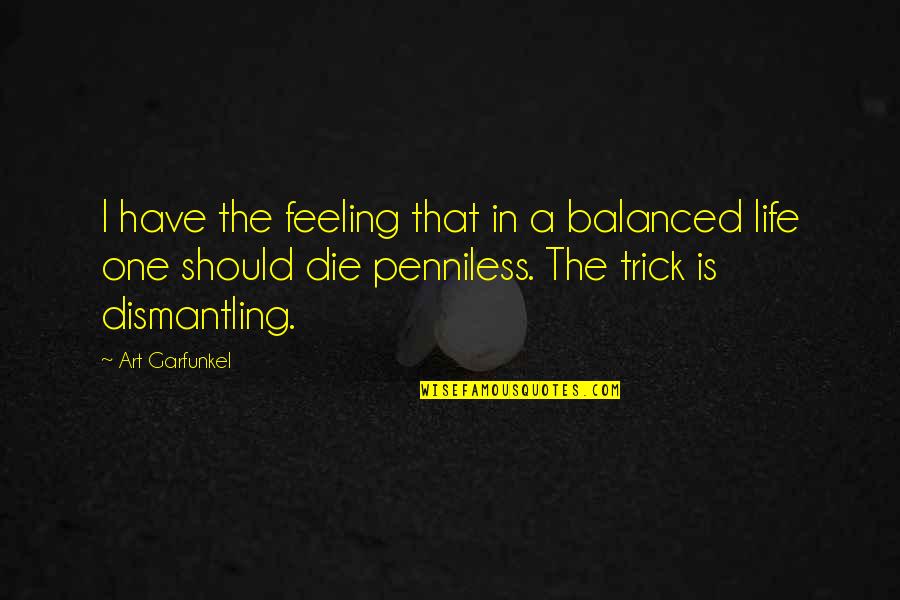 Feeling Balanced Quotes By Art Garfunkel: I have the feeling that in a balanced Feeling Balanced Quotes By Art Garfunkel: I have the feeling that in a balanced